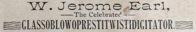 W. Jerome Earl was another glassworker who claimed the Glassoblowoprestitwistigitator title.